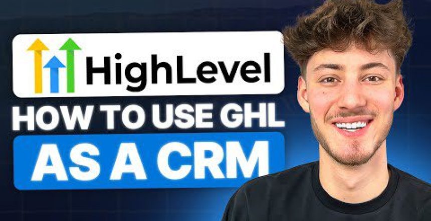 how-to-use-gohighlevel-as-a-crm-highlevel-crm-tutorial-2024